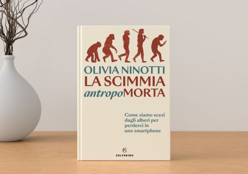 Copertina del libro “La scimmia antropomorta” di Olivia Ninotti (Solferino), con l’evoluzione dell’uomo che termina con una figura china sullo smartphone